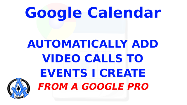 How To Automatically Add Video Calls To Events Created On Google Calendar