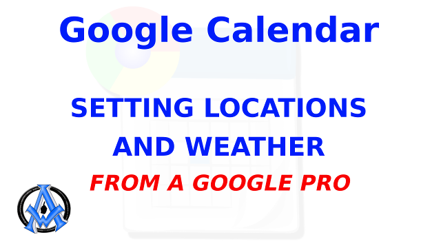 How To Edit Location And Weather Settings In Google Calendar