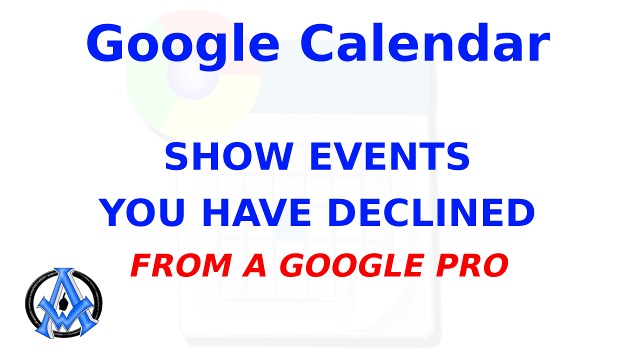 How To Show Events You Have Declined On Google Calendar