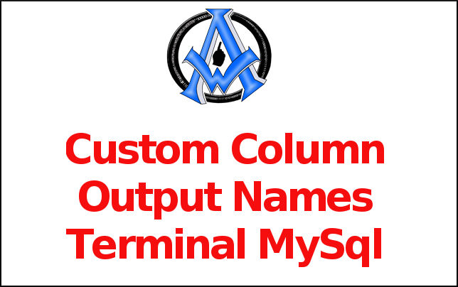 Custom Column Output Names Terminal MySql