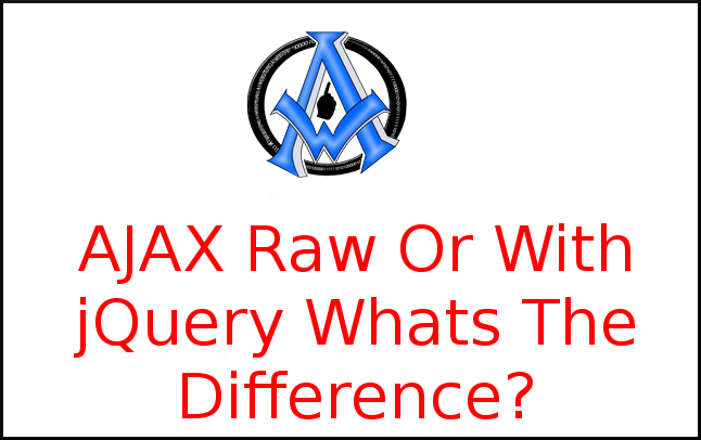 AJAX Raw Or With jQuery Whats The Difference?