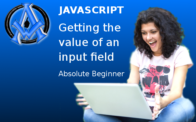 JavaScript Getting The Value Of An Input Field Absolute Beginner