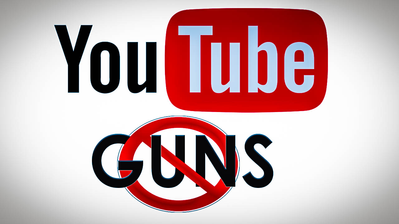 YouTube Bans Gun Videos Remove Gun Videos While You Still Can