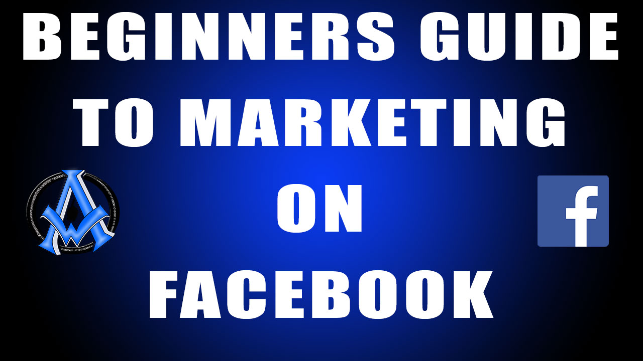 FACEBOOK MARKETING BUSINESS TUTORIAL BEGINNERS GUIDE