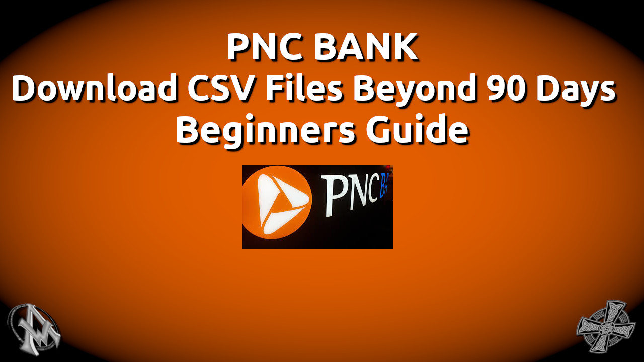 PNC Bank | Download CSV Files Beyond 90 Days | Beginners Guide