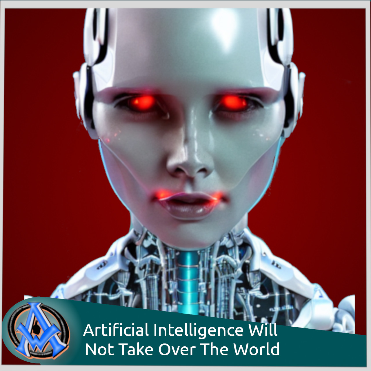 Artificial Intelligence Will Not Take Over The World!