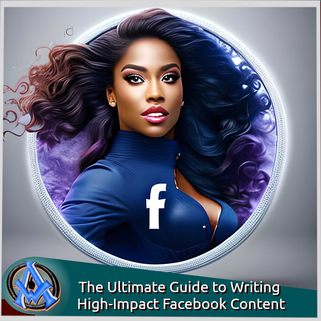 The Ultimate Guide to Writing High-Impact Facebook Content: Facebook Marketing 101