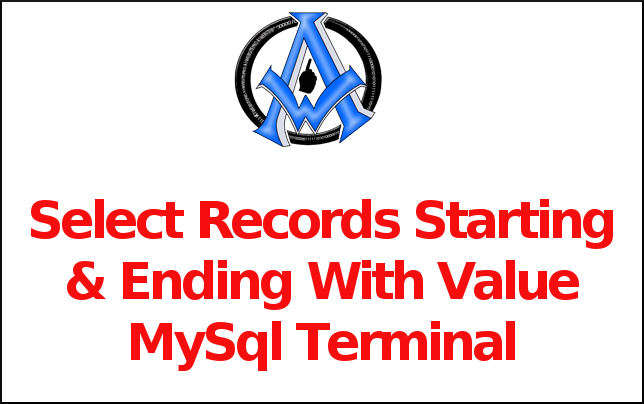 Select Records Starting & Ending With Value MySql Terminal
