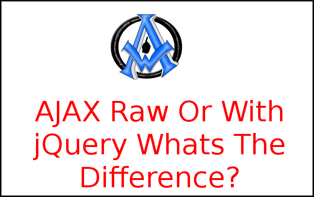 AJAX Raw Or With jQuery Whats The Difference