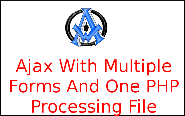 Ajax With Multiple Forms And One PHP Processing File