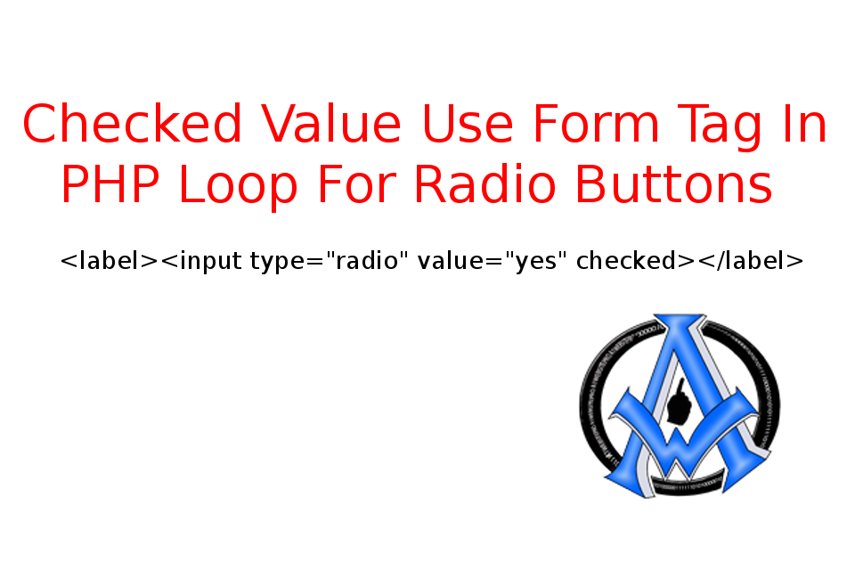 Checked Value Use Form Tag In PHP Loop For Radio Buttons