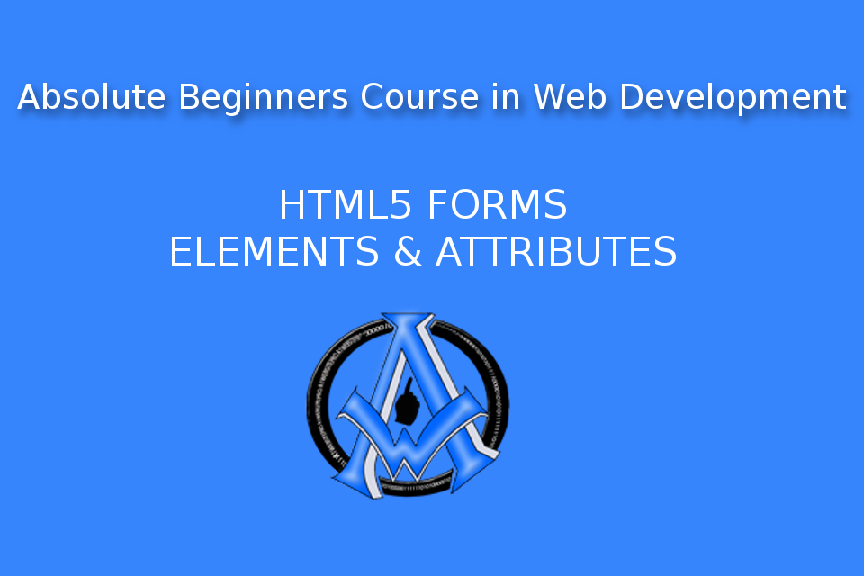 HTML5 Forms Absolute Beginners Web Development lesson 7