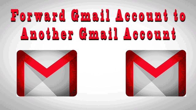 Automatically Forward Gmail Messages To Another Gmail Account