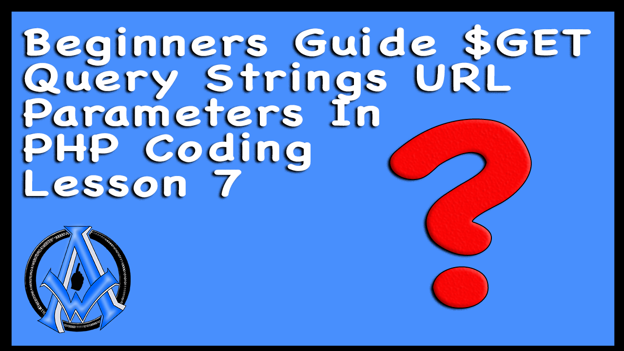 Beginners Guide $GET Query Strings URL Parameters In PHP Coding Lesson 7