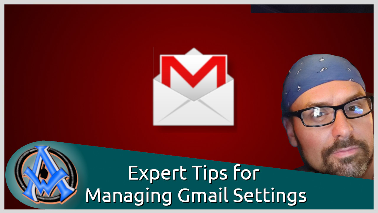 Expert Tips for Managing Gmail Settings