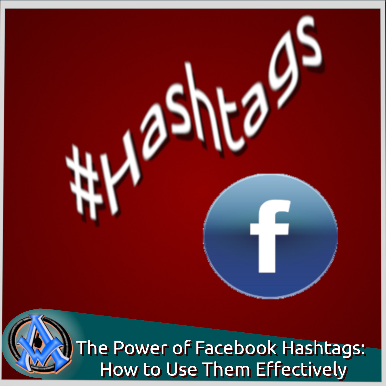 The Power of Facebook Hashtags: How to Use Them Effectively